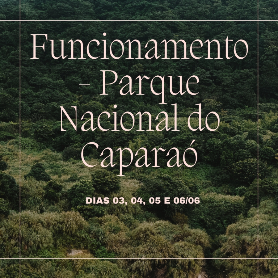 FUNCIONAMENTO PARQUE NACIONAL DO CAPARAÓ - DIAS 03, 04, 05 E 06/06